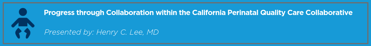 Progress through Collaboration within the California Perinatal Quality Care Collaborative (CPQCC) Banner